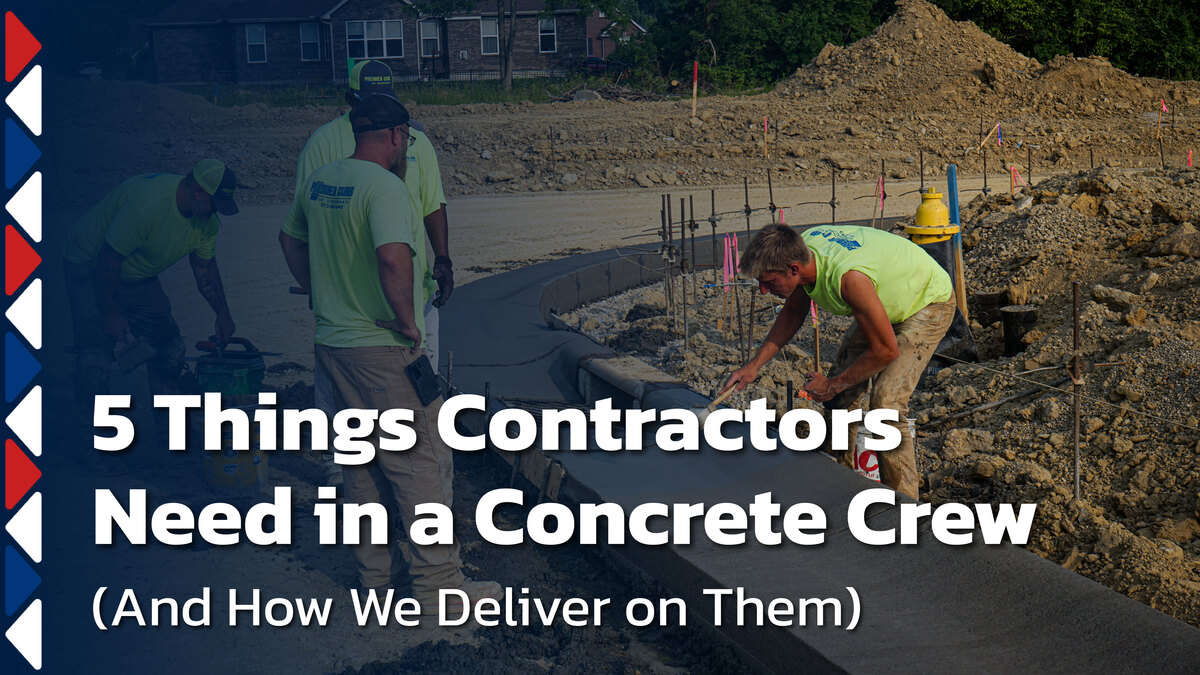 5 Things Contractors Need in a Concrete Crew (And How We Deliver on Them)